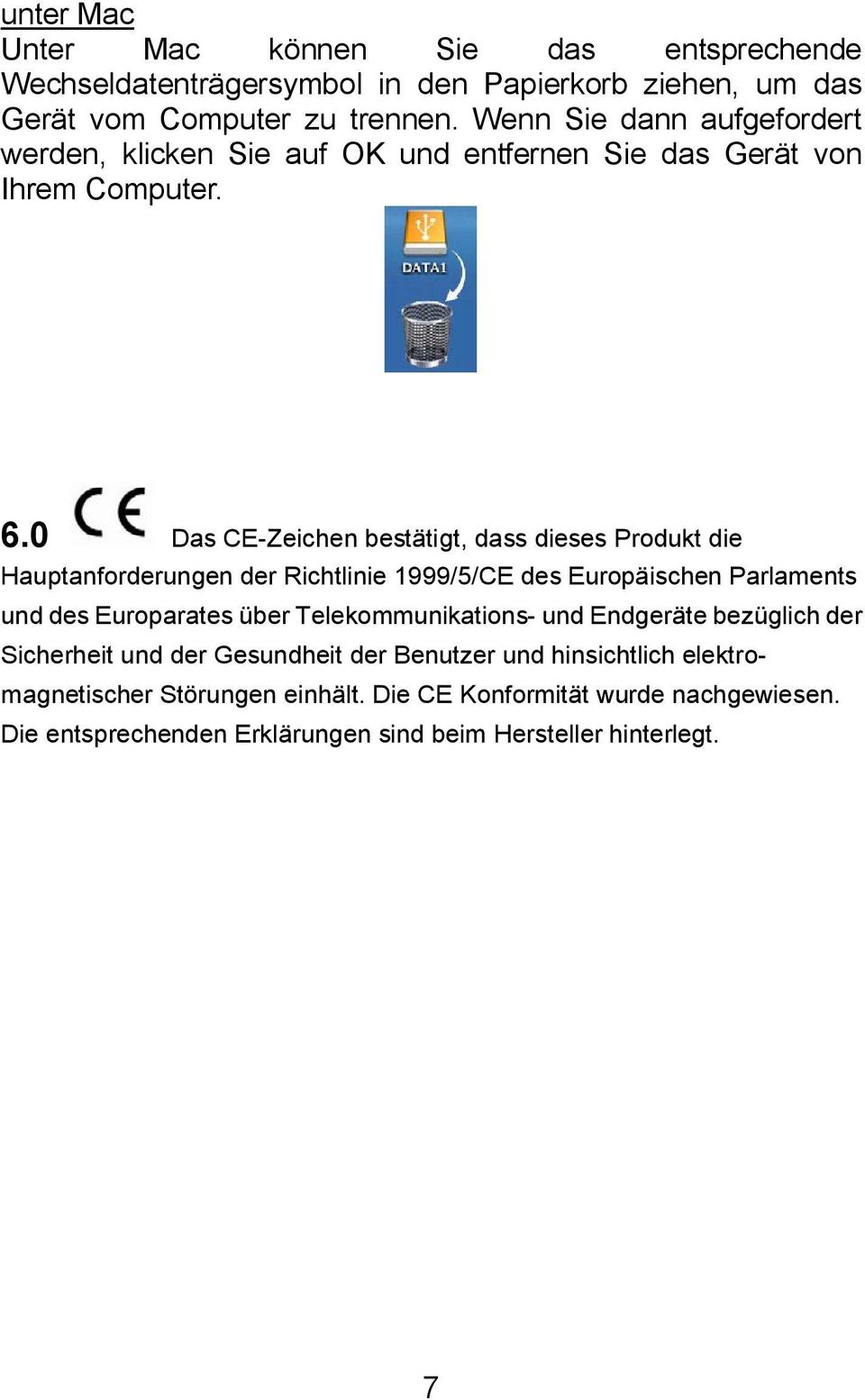 0 Das CE-Zeichen bestätigt, dass dieses Produkt die Hauptanforderungen der Richtlinie 1999/5/CE des Europäischen Parlaments und des Europarates über