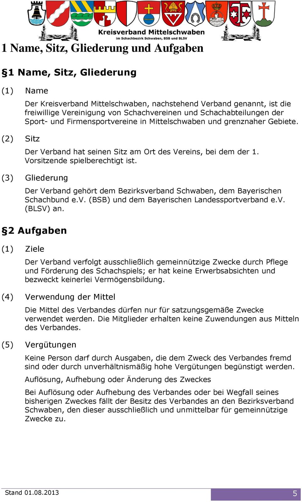 (3) Gliederung Der Verband gehört dem Bezirksverband Schwaben, dem Bayerischen Schachbund e.v. (BSB) und dem Bayerischen Landessportverband e.v. (BLSV) an.
