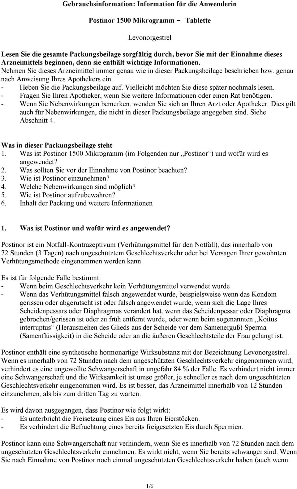 - Heben Sie die Packungsbeilage auf. Vielleicht möchten Sie diese später nochmals lesen. - Fragen Sie Ihren Apotheker, wenn Sie weitere Informationen oder einen Rat benötigen.