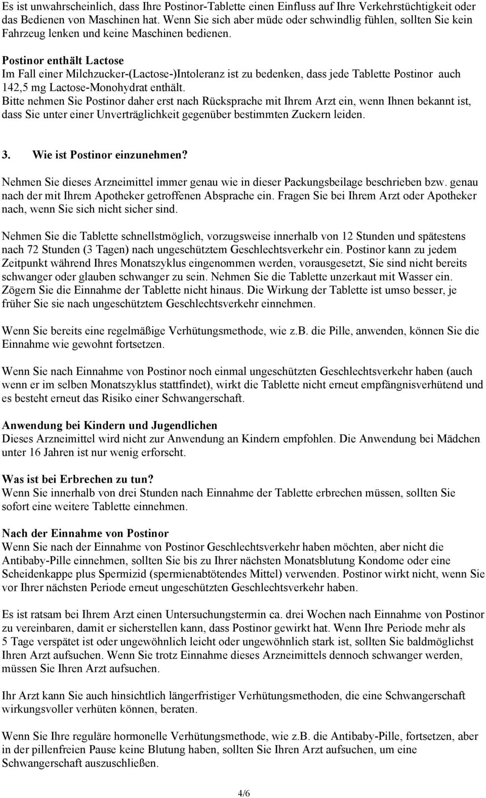 Postinor enthält Lactose Im Fall einer Milchzucker-(Lactose-)Intoleranz ist zu bedenken, dass jede Tablette Postinor auch 142,5 mg Lactose-Monohydrat enthält.