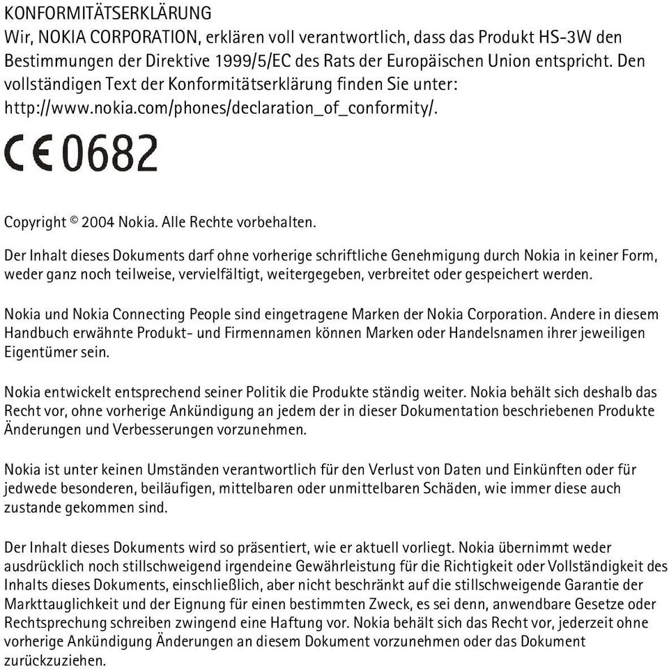 Der Inhalt dieses Dokuments darf ohne vorherige schriftliche Genehmigung durch Nokia in keiner Form, weder ganz noch teilweise, vervielfältigt, weitergegeben, verbreitet oder gespeichert werden.