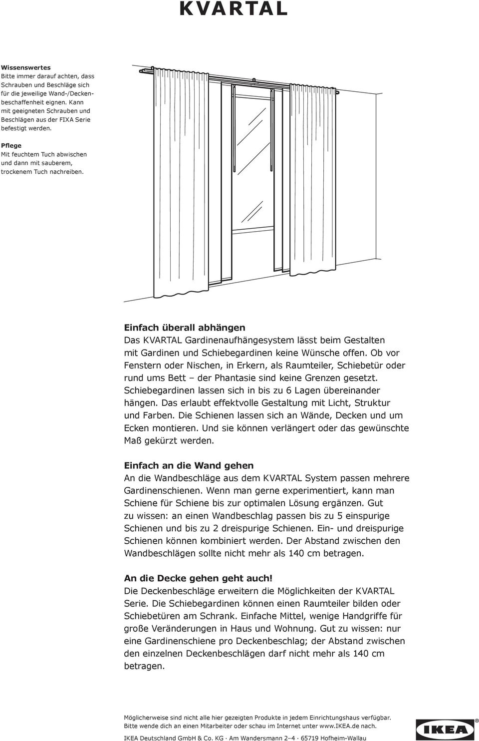 Einfach überall abhängen Das KVARTAL Gardinenaufhängesystem lässt beim Gestalten mit Gardinen und Schiebegardinen keine Wünsche offen.