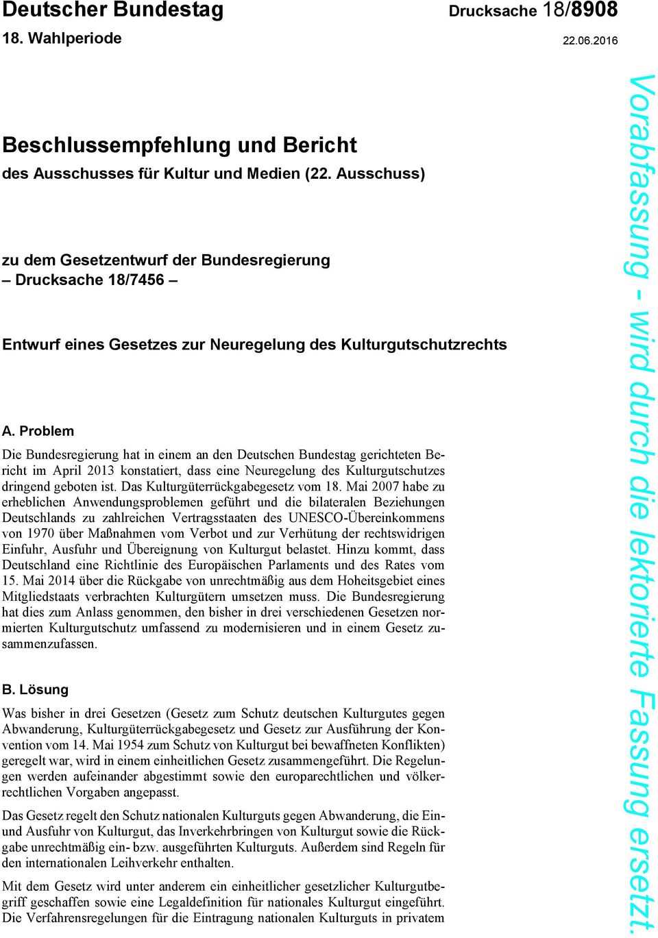Problem Die Bundesregierung hat in einem an den Deutschen Bundestag gerichteten Bericht im April 2013 konstatiert, dass eine Neuregelung des Kulturgutschutzes dringend geboten ist.