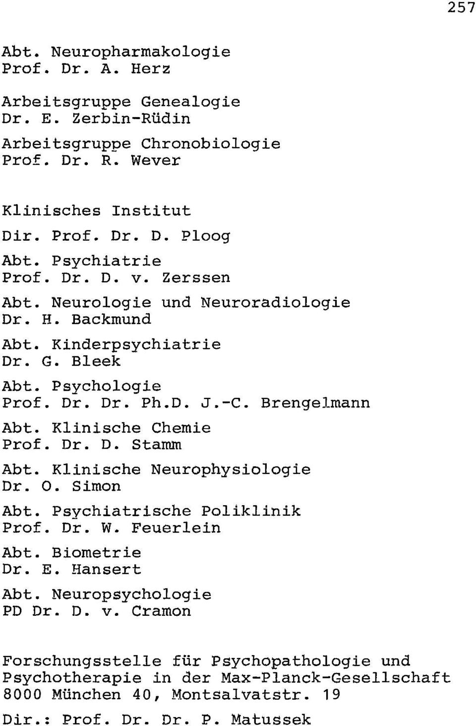 Klinische Chemie Prof. Dr. D. Stamm Abt. Klinische Neurophysiologie Dr. O. Simon Abt. Psvchiatrische Poliklinik prof. Dr. W. Feuerlein Abt. Biometrie Dr. E. Hansert Abt.