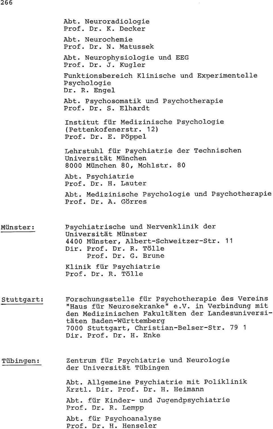 80 Abt. Psychiatrie Prof. Dr. H. Lauter Abt. Medizinische Psychologie und Psychotherapie Prof. Dr. A. Görres Münster: Psychiatrische und Nervenklinik der Universität Münster 4400 Münster, Albert-Schweitzer-Str.