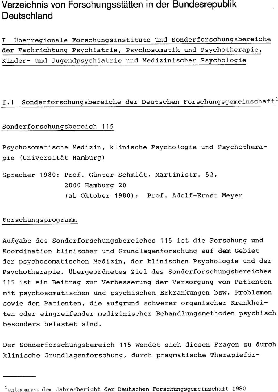 1 Sonderforschungsbereiche der Deutschen Forschungsgemeinschaft 1 Sonderforschungsbereich 115 Psychosomatische Medizin, klinische Psychologie und Psychotherapie (Universität Hamburg) Sprecher 1980: