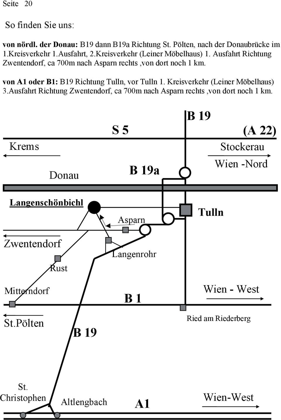 von A1 oder B1: B19 Richtung Tulln, vor Tulln 1. Kreisverkehr (Leiner Möbelhaus) 3.