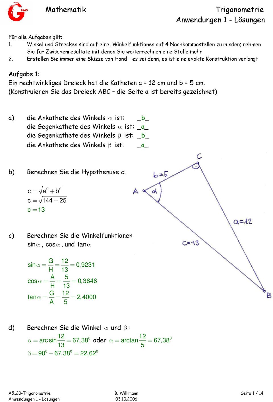 (Konstruieren Sie das Dreieck ABC die Seite a ist bereits gezeichnet) a) die Ankathete des Winkels α ist: _b_ die Gegenkathete des Winkels α ist: _a_ die Gegenkathete des Winkels β ist: _b_ die