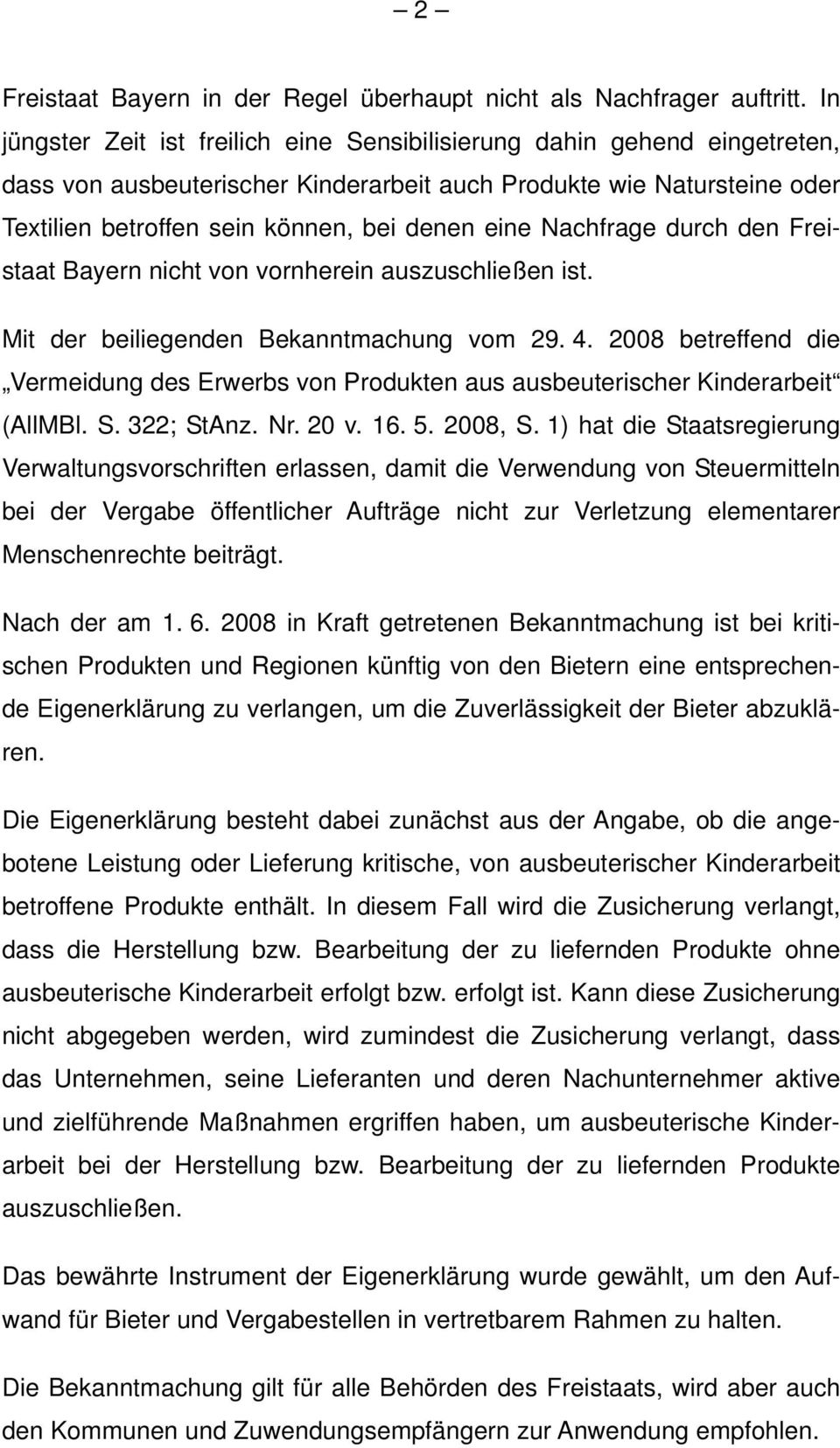 Nachfrage durch den Freistaat Bayern nicht von vornherein auszuschließen ist. Mit der beiliegenden Bekanntmachung vom 29. 4.