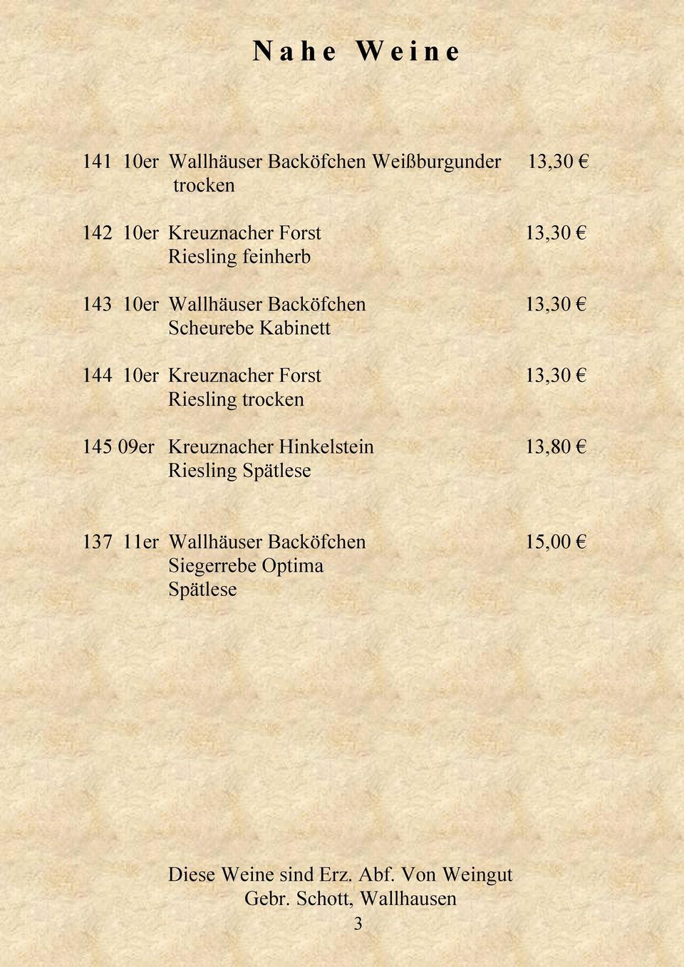 13,30 Riesling trocken 145 09er Kreuznacher Hinkelstein 13,80 Riesling Spätlese 137 11er Wallhäuser