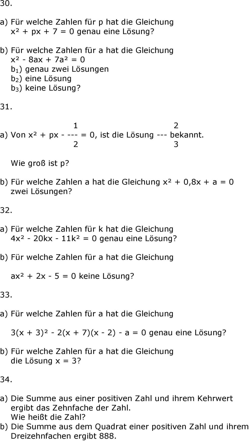 2 3 Wie groß ist p? b) Für welche Zahlen a hat die Gleichung x² + 0,8x + a = 0 zwei Lösungen? 32. a) Für welche Zahlen für k hat die Gleichung 4x² - 20kx - 11k² = 0 genau eine Lösung?