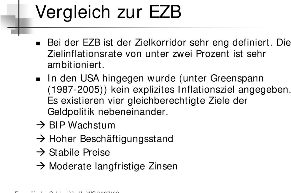 In den USA hingegen wurde (unter Greenspann (1987-2005)) kein explizites Inflationsziel angegeben.