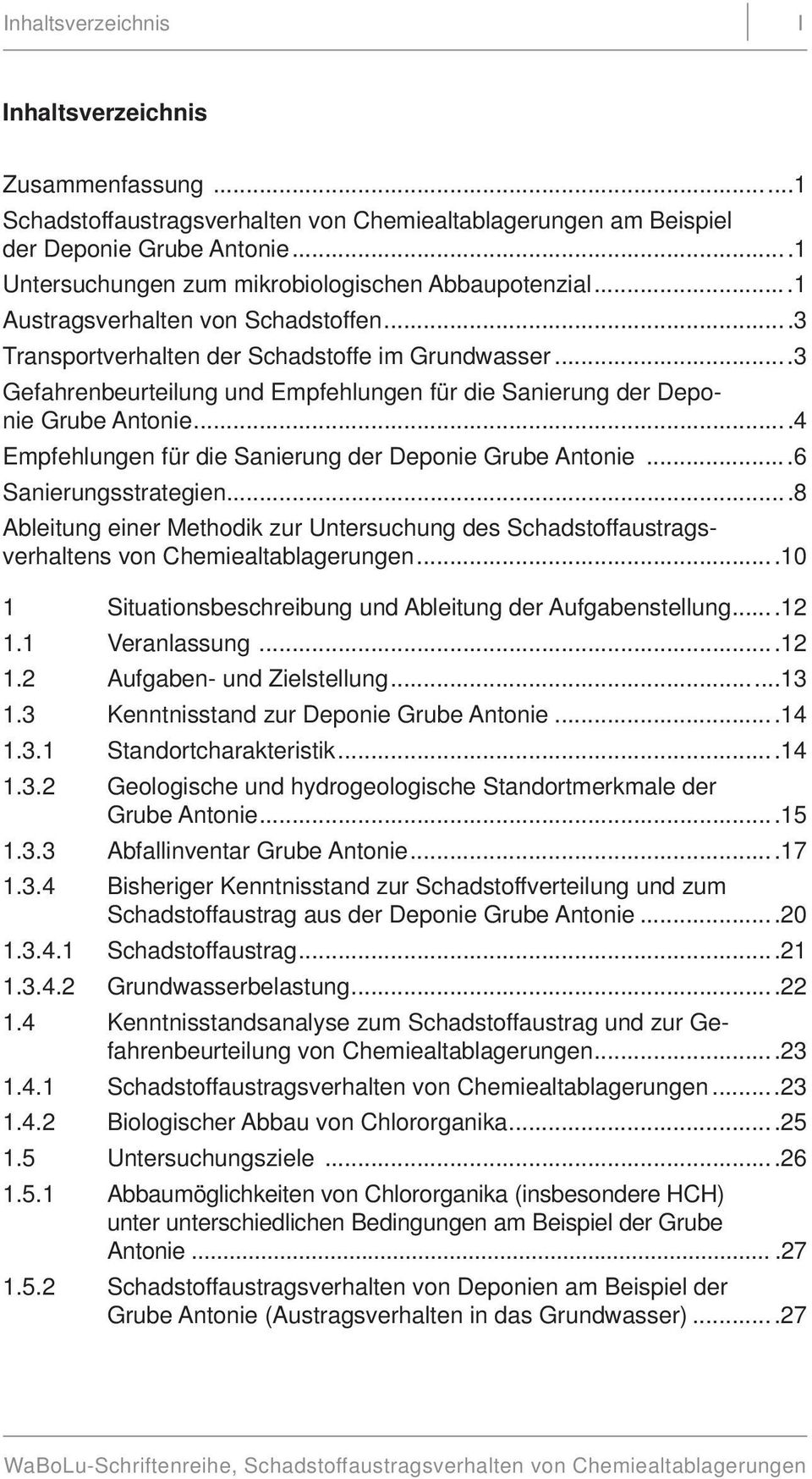 ..4 Empfehlungen für die Sanierung der Deponie Grube Antonie...6 Sanierungsstrategien...8 Ableitung einer Methodik zur Untersuchung des Schadstoffaustragsverhaltens von Chemiealtablagerungen.