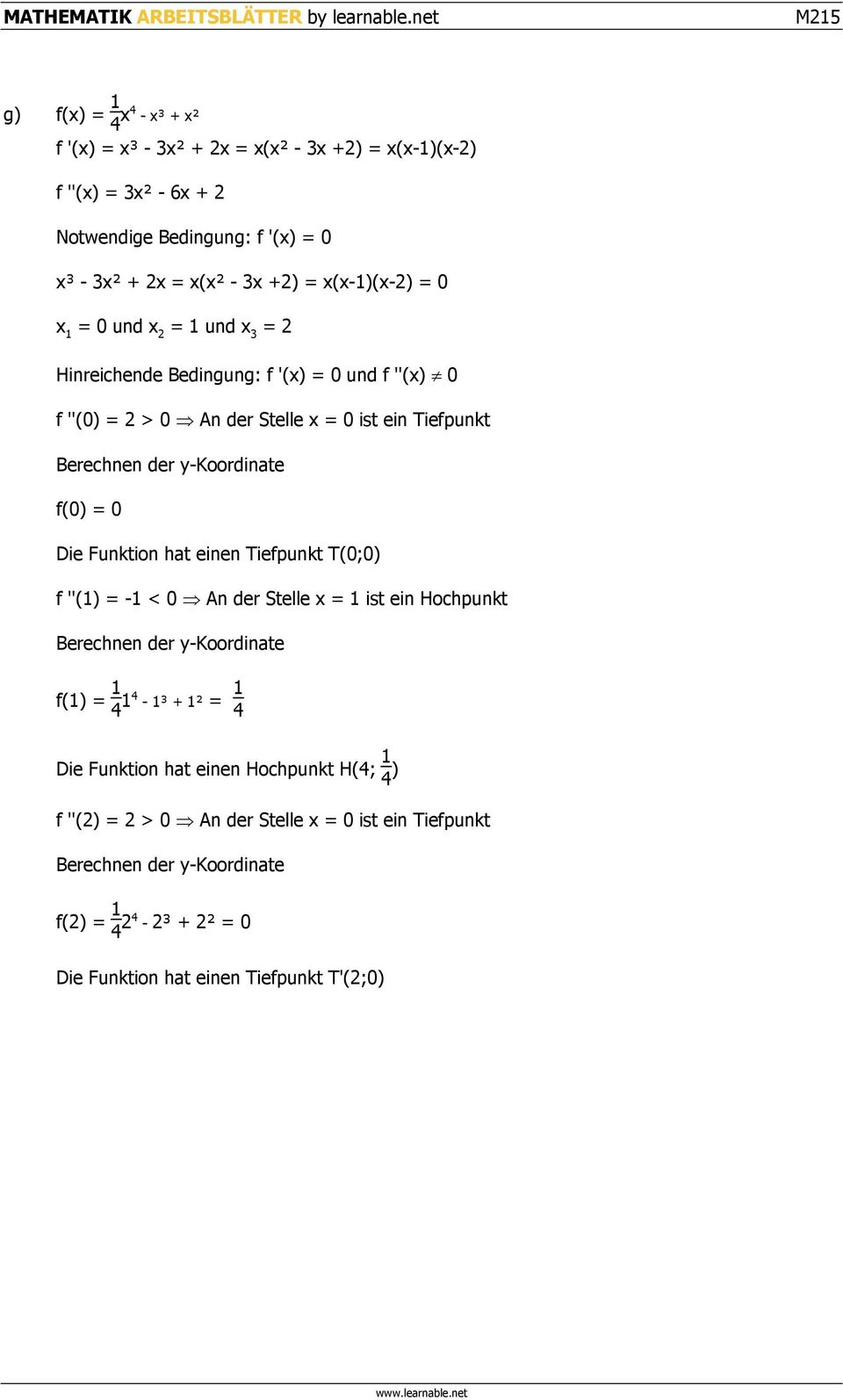 Tiefpunkt T(0;0) f ''(1) = -1 < 0 An der Stelle x = 1 ist ein Hochpunkt f(1) = 1 4 14-1³ + 1² = 1 4 Die Funktion hat einen