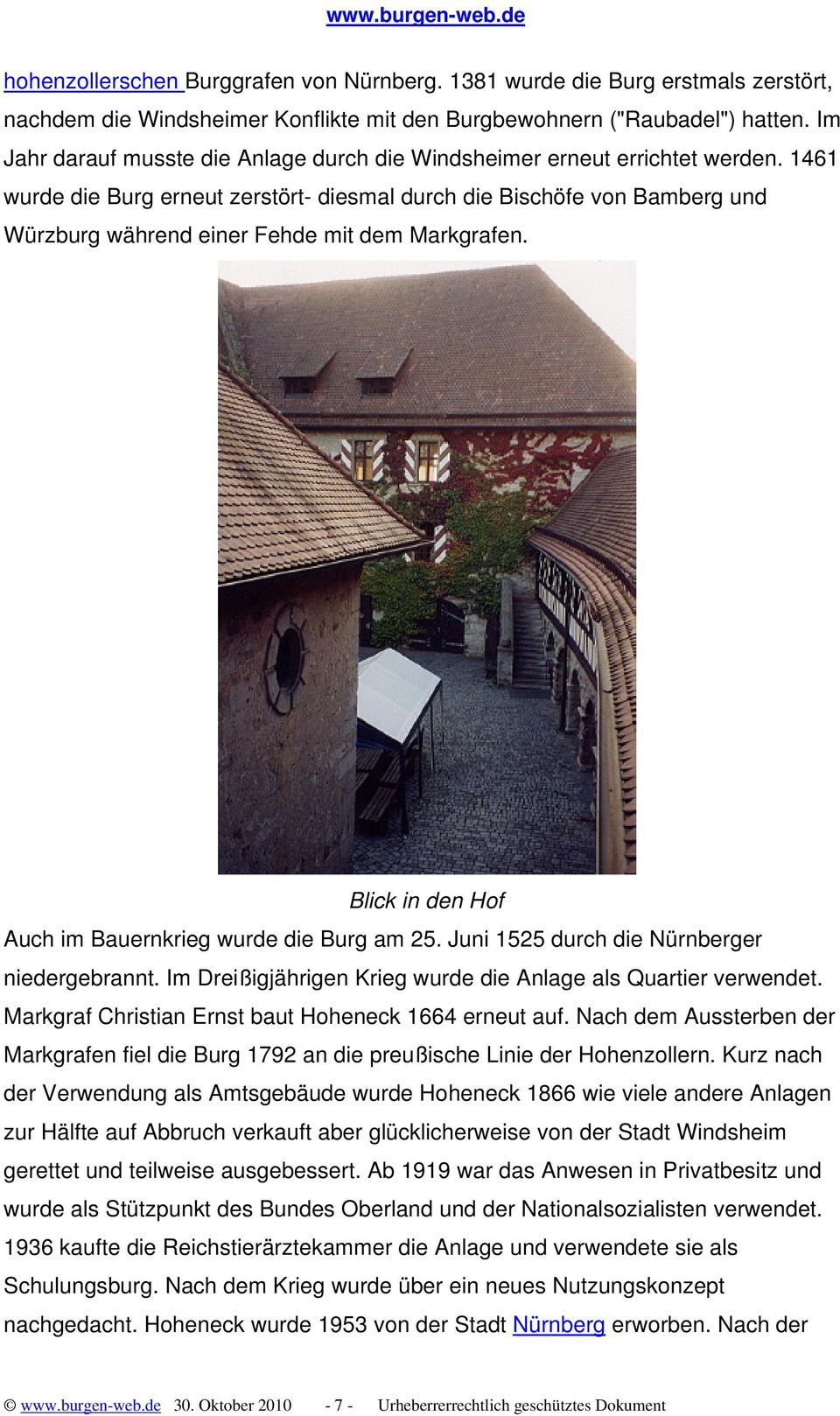 1461 wurde die Burg erneut zerstört- diesmal durch die Bischöfe von Bamberg und Würzburg während einer Fehde mit dem Markgrafen. Blick in den Hof Auch im Bauernkrieg wurde die Burg am 25.