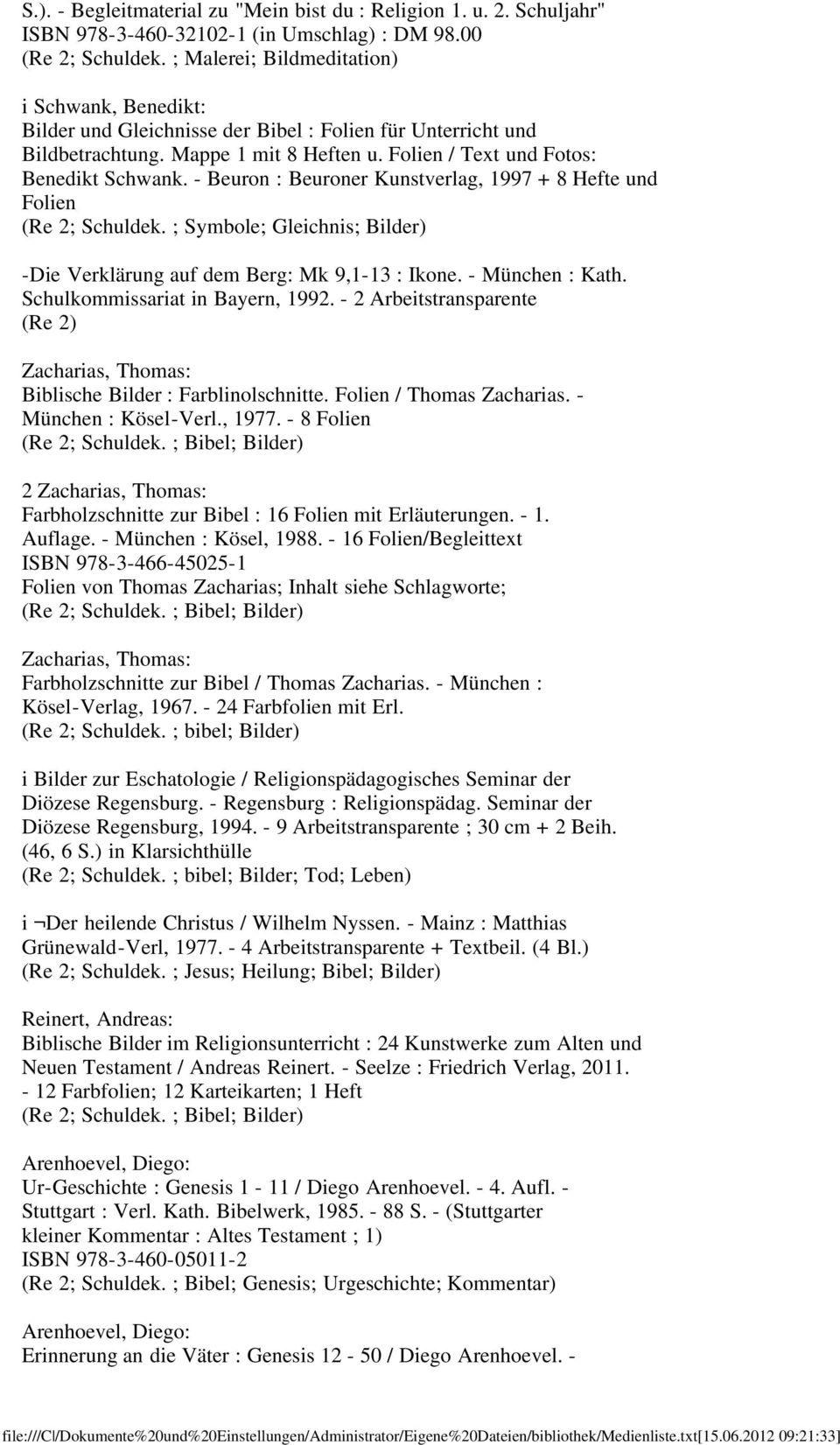 - Beuron : Beuroner Kunstverlag, 1997 + 8 Hefte und Folien (Re 2; Schuldek. ; Symbole; Gleichnis; Bilder) -Die Verklärung auf dem Berg: Mk 9,1-13 : Ikone. - München : Kath.