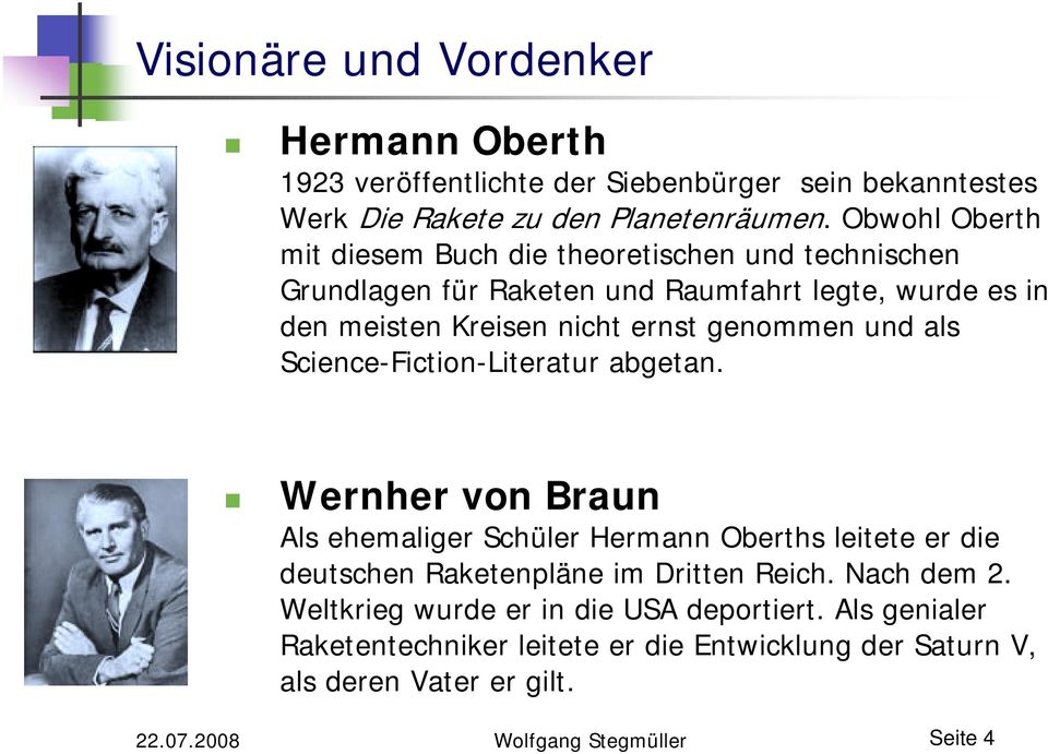 und als Science-Fiction-Literatur abgetan.! Wernher von Braun Als ehemaliger Schüler Hermann Oberths leitete er die deutschen Raketenpläne im Dritten Reich.
