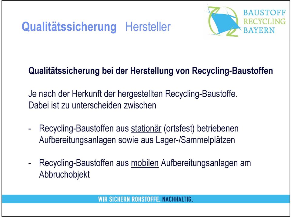 Dabei ist zu unterscheiden zwischen - Recycling-Baustoffen aus stationär (ortsfest)