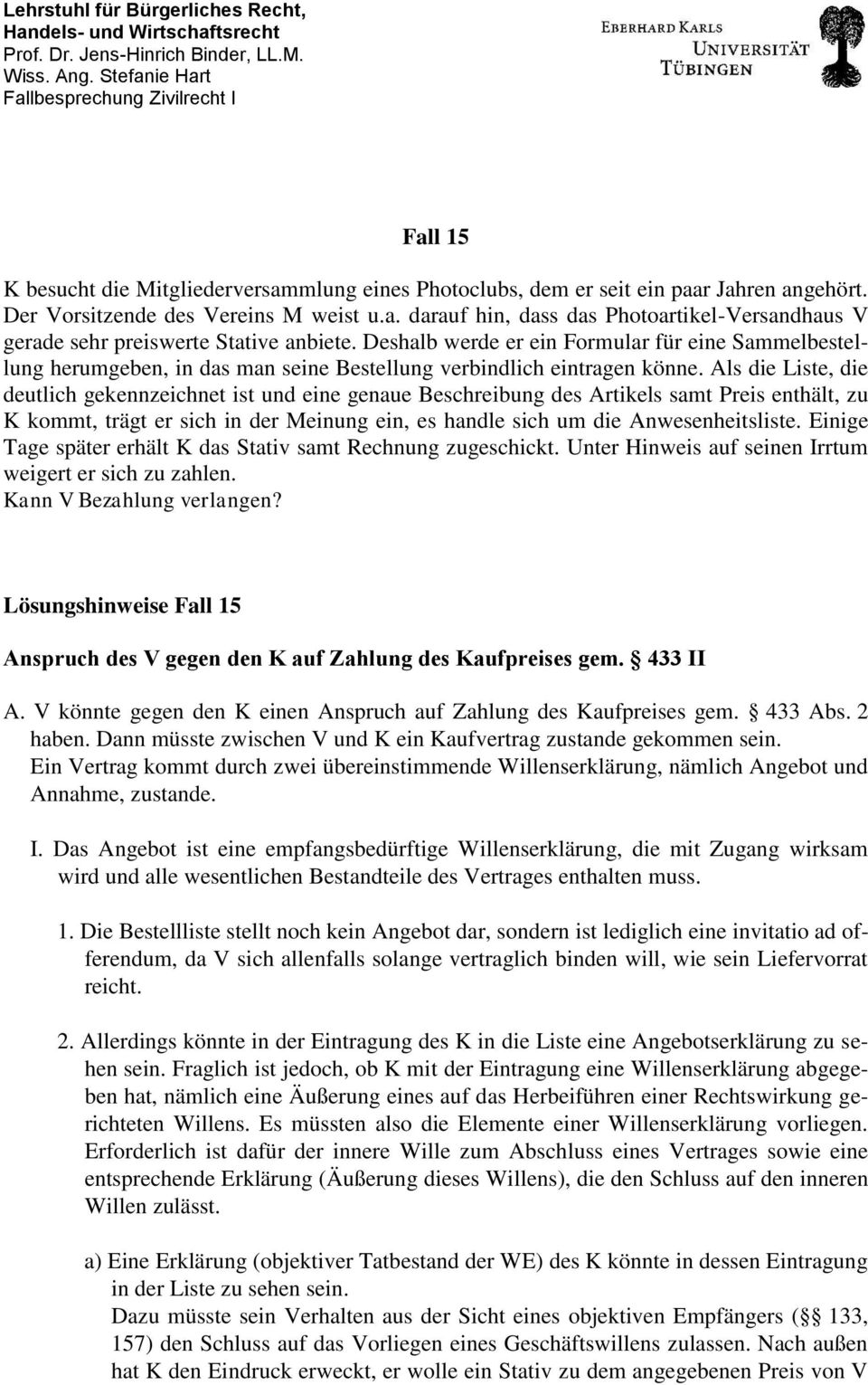 Als die Liste, die deutlich gekennzeichnet ist und eine genaue Beschreibung des Artikels samt Preis enthält, zu K kommt, trägt er sich in der Meinung ein, es handle sich um die Anwesenheitsliste.