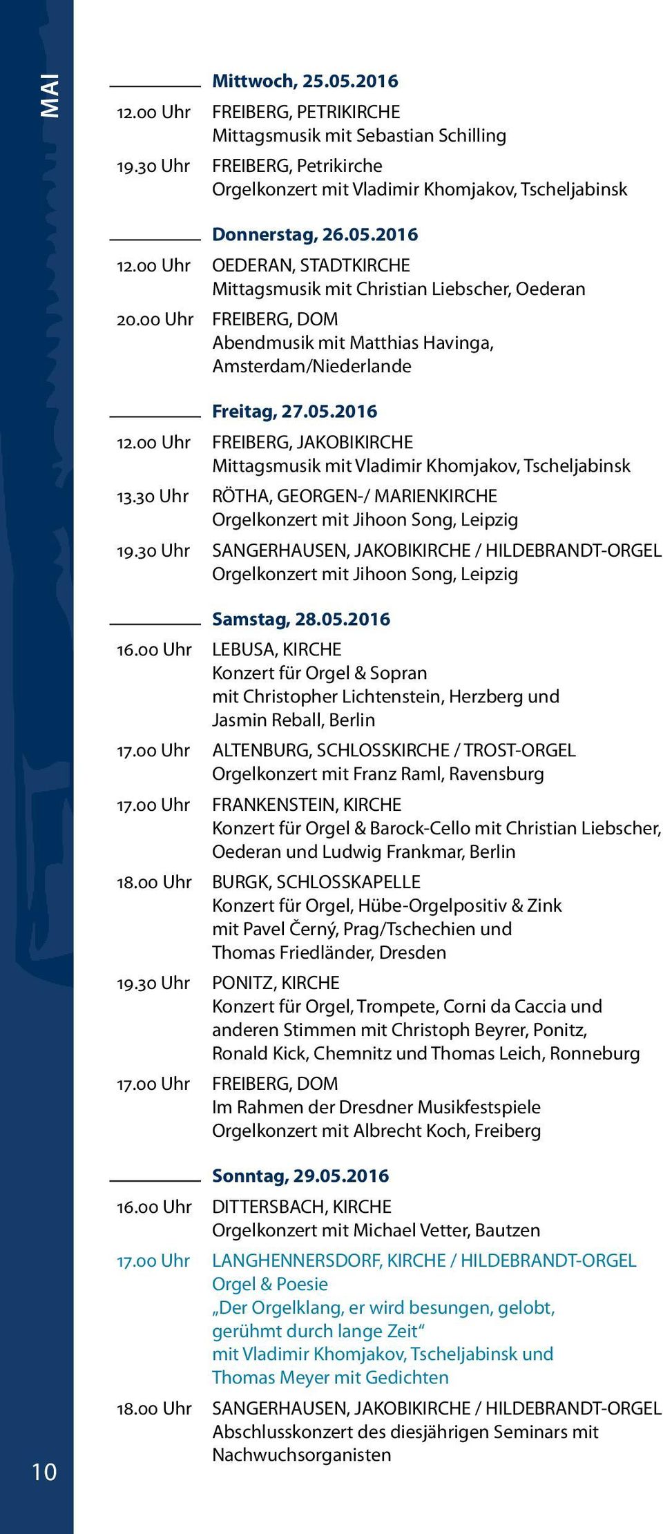00 Uhr FREIBERG, JAKOBIKIRCHE Mittagsmusik mit Vladimir Khomjakov, Tscheljabinsk 13.30 Uhr RÖTHA, GEORGEN-/ MARIENKIRCHE Orgelkonzert mit Jihoon Song, Leipzig 19.