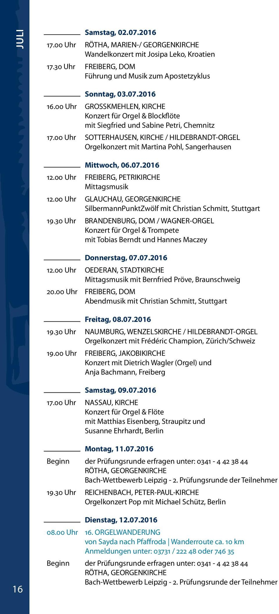 00 Uhr SOTTERHAUSEN, KIRCHE / HILDEBRANDT-ORGEL Orgelkonzert mit Martina Pohl, Sangerhausen Mittwoch, 06.07.2016 Mittagsmusik 12.