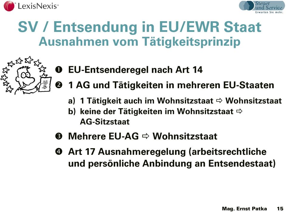 b) keine der Tätigkeiten im Wohnsitzstaat AG-Sitzstaat Mehrere EU-AG Wohnsitzstaat Art 17