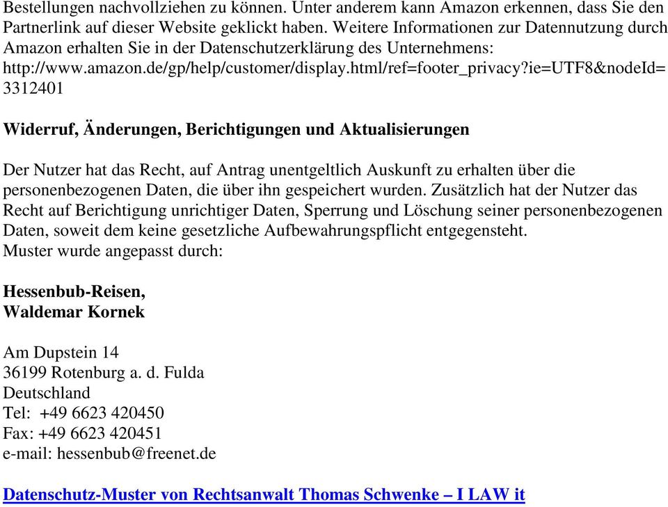 ie=utf8&nodeid= 3312401 Widerruf, Änderungen, Berichtigungen und Aktualisierungen Der Nutzer hat das Recht, auf Antrag unentgeltlich Auskunft zu erhalten über die personenbezogenen Daten, die über