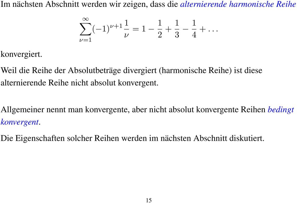 .. ν=1 Weil die Reihe der Absolutbeträge divergiert (harmonische Reihe) ist diese alternierende Reihe