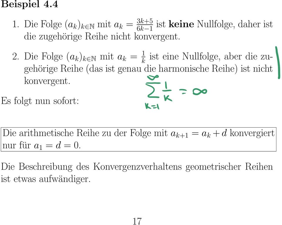 Die Folge (a k ) k N mit a k = k ist eine Nullfolge, aber die zugehörige Reihe (das ist genau die harmonische