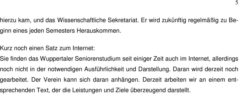 Kurz noch einen Satz zum Internet: Sie finden das Wuppertaler Seniorenstudium seit einiger Zeit auch im Internet,