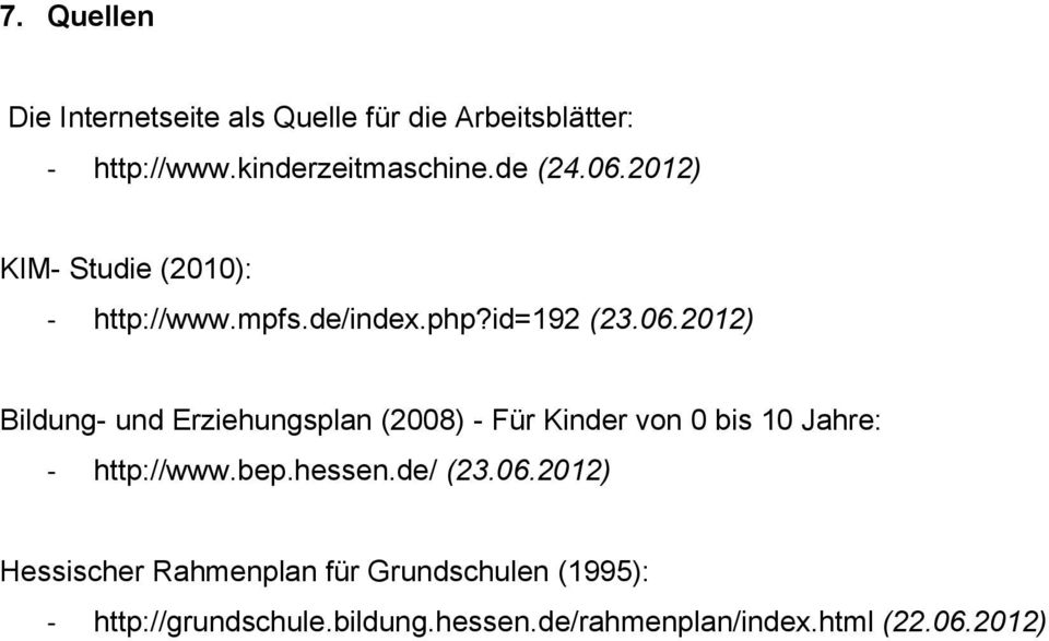 bep.hessen.de/ (23.06.2012) Hessischer Rahmenplan für Grundschulen (1995): - http://grundschule.