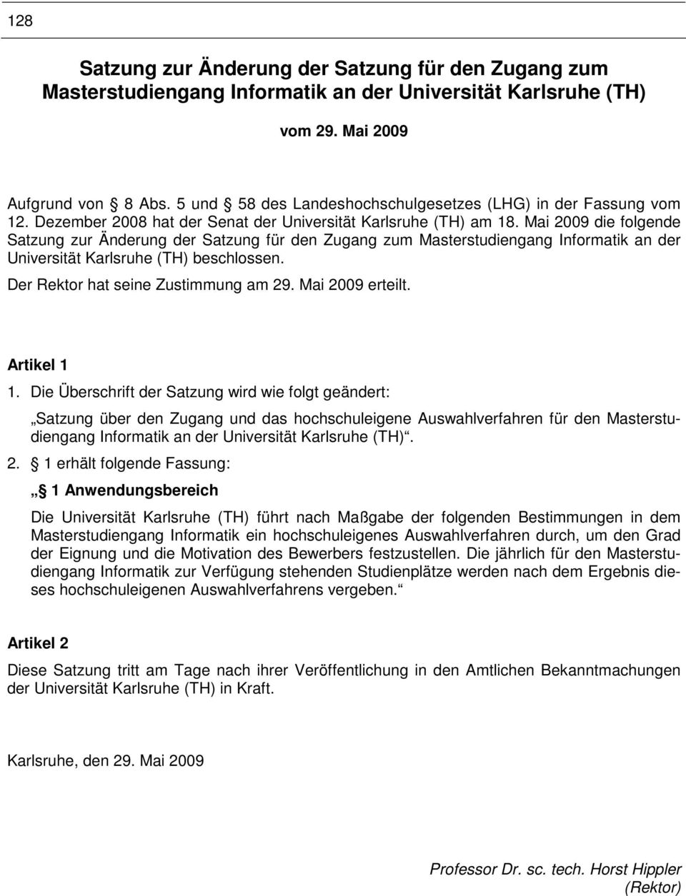 Mai 2009 die folgende Satzung zur Änderung der Satzung für den Zugang zum Masterstudiengang Informatik an der Universität Karlsruhe (TH) beschlossen. Der Rektor hat seine Zustimmung am 29.