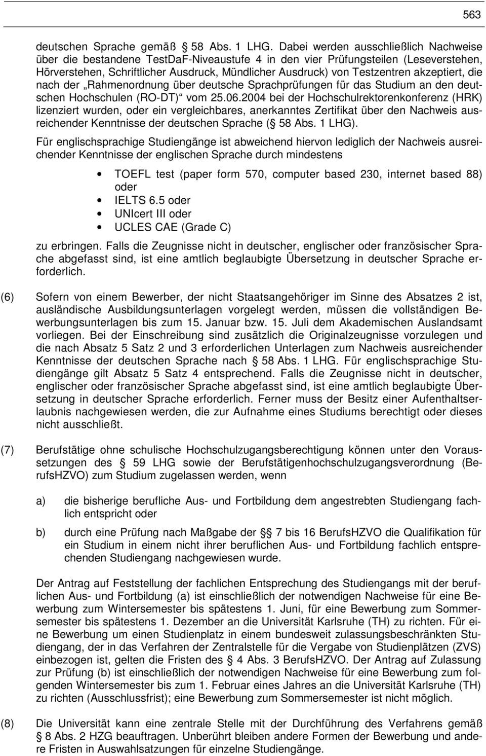 akzeptiert, die nach der Rahmenordnung über deutsche Sprachprüfungen für das Studium an den deutschen Hochschulen (RO-DT) vom 25.06.