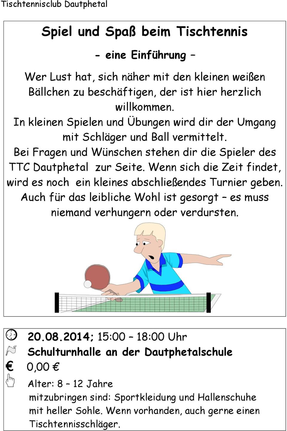 Wenn sich die Zeit findet, wird es noch ein kleines abschließendes Turnier geben. Auch für das leibliche Wohl ist gesorgt es muss niemand verhungern oder verdursten. 20.08.