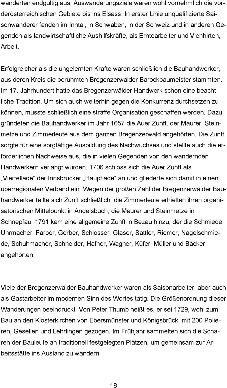 Erfolgreicher als die ungelernten Kräfte waren schließlich die Bauhandwerker, aus deren Kreis die berühmten Bregenzerwälder Barockbaumeister stammten. Im 17.