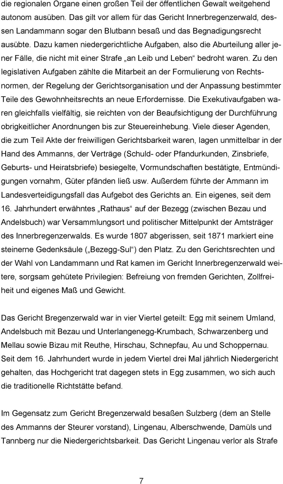 Dazu kamen niedergerichtliche Aufgaben, also die Aburteilung aller jener Fälle, die nicht mit einer Strafe an Leib und Leben bedroht waren.