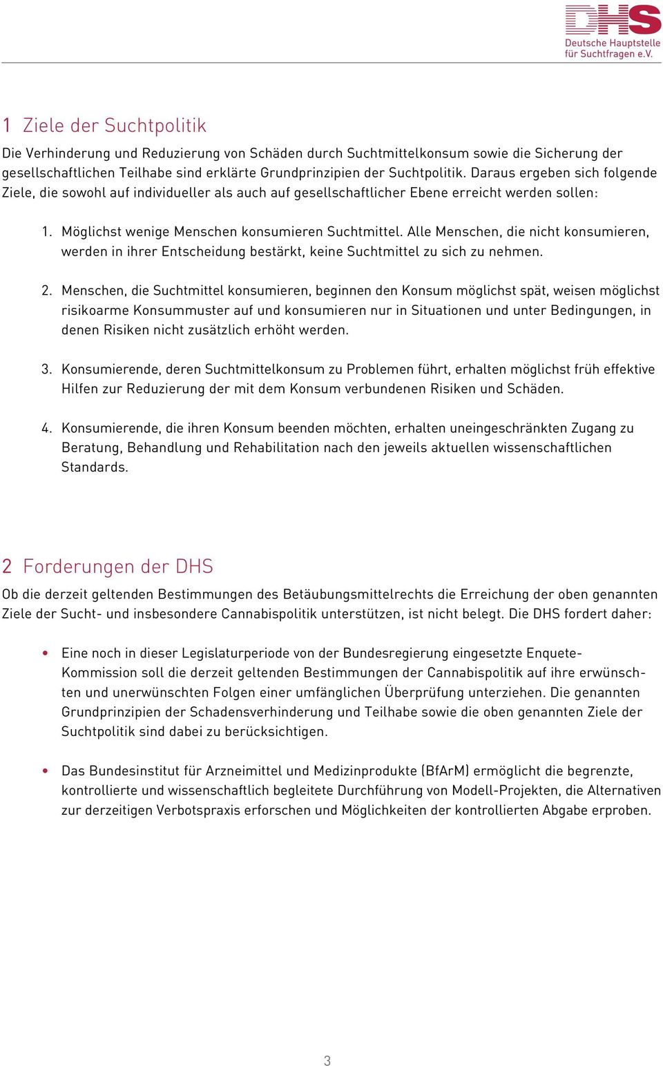 Alle Menschen, die nicht konsumieren, werden in ihrer Entscheidung bestärkt, keine Suchtmittel zu sich zu nehmen. 2.