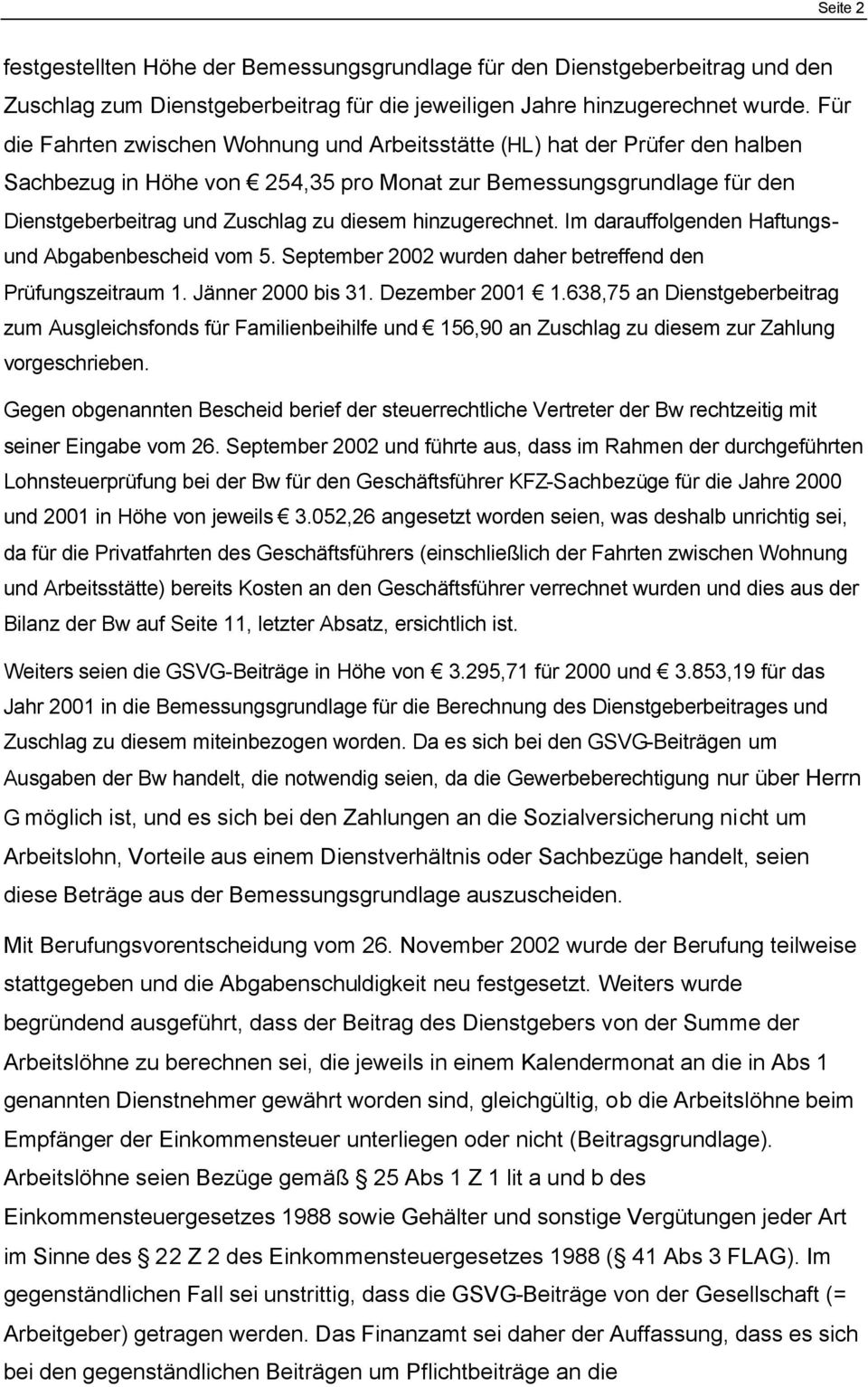 hinzugerechnet. Im darauffolgenden Haftungsund Abgabenbescheid vom 5. September 2002 wurden daher betreffend den Prüfungszeitraum 1. Jänner 2000 bis 31. Dezember 2001 1.