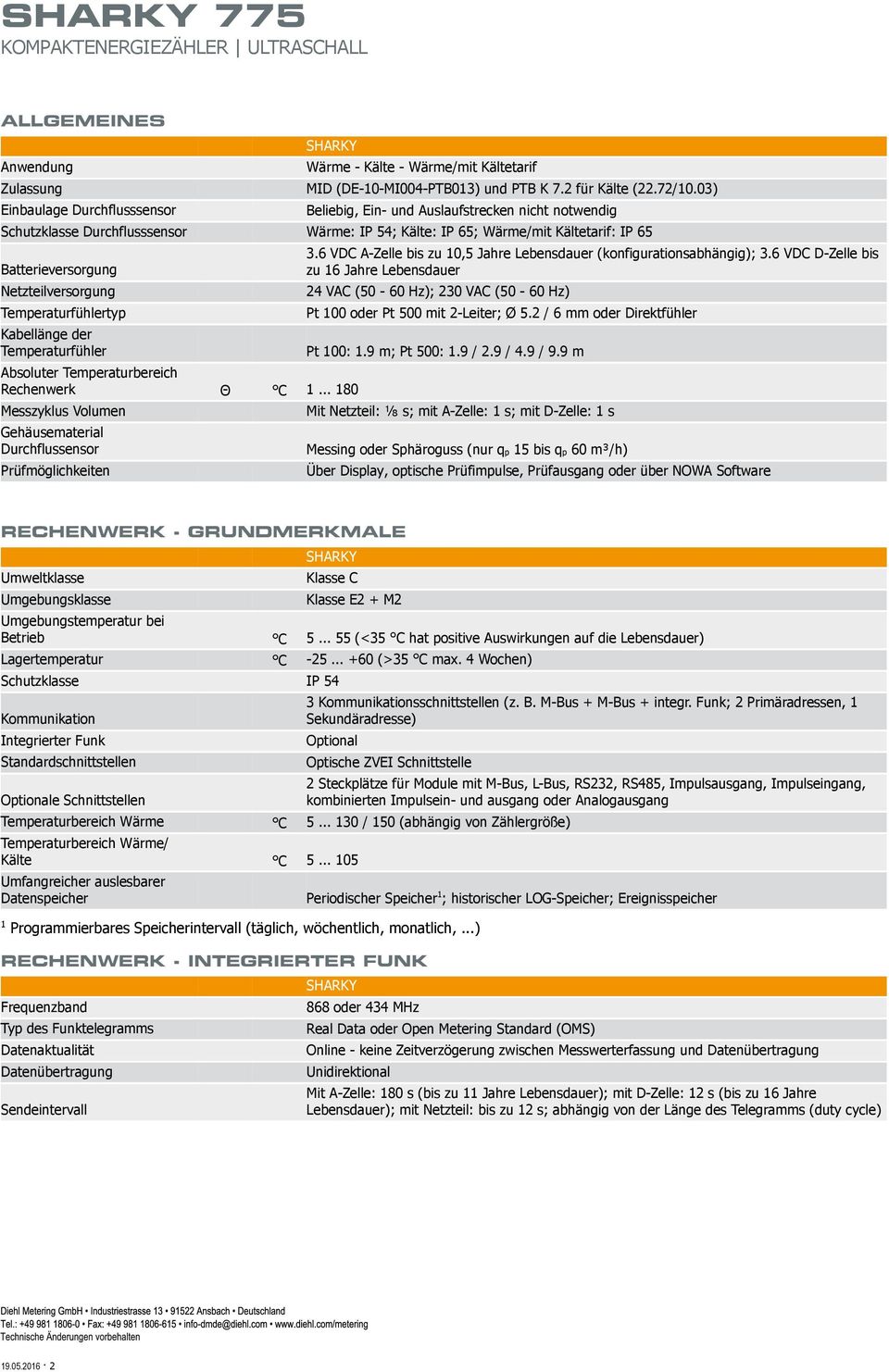 Netzteilversorgung 24 VAC (50-60 Hz); 230 VAC (50-60 Hz) 3.6 VDC A-Zelle bis zu 10,5 Jahre Lebensdauer (konfigurationsabhängig); 3.