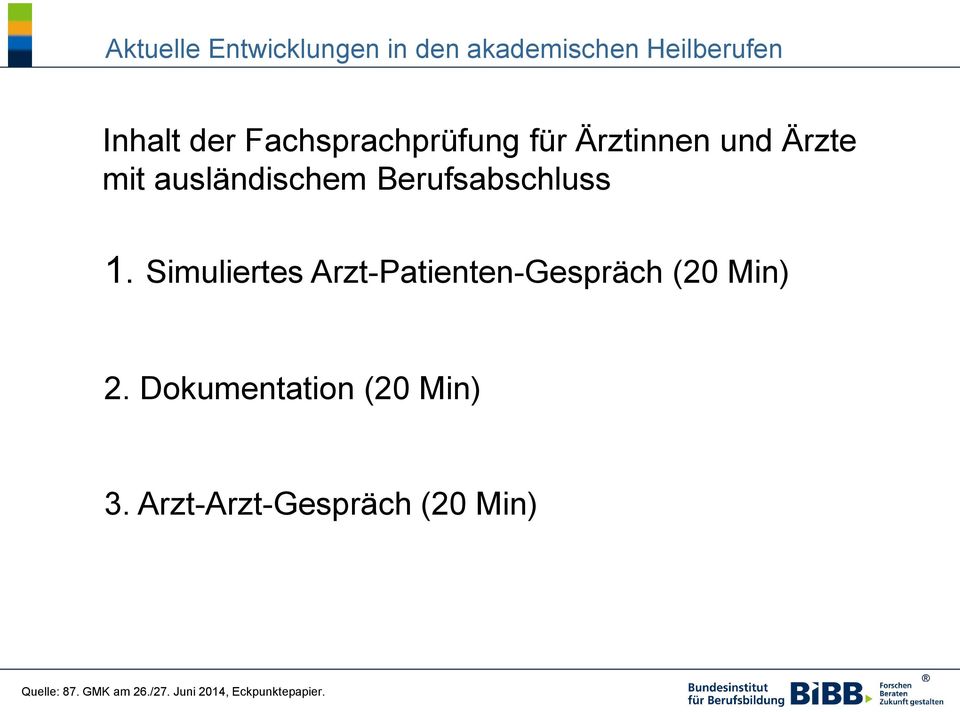 1. Simuliertes Arzt-Patienten-Gespräch (20 Min) 2. Dokumentation (20 Min) 3.