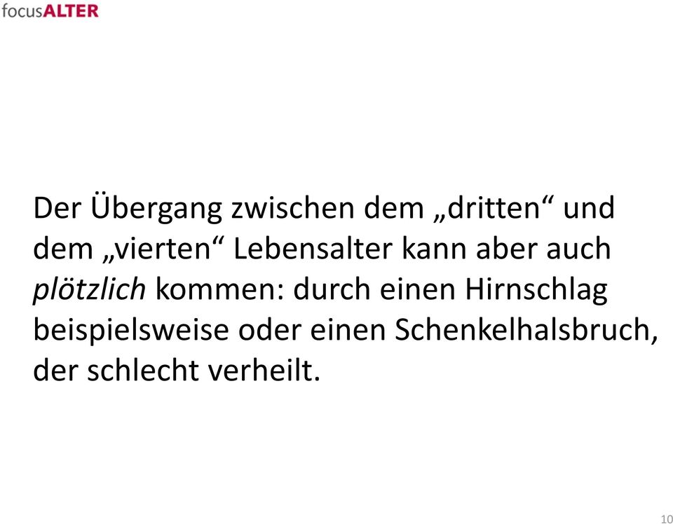 kommen: durch einen Hirnschlag beispielsweise