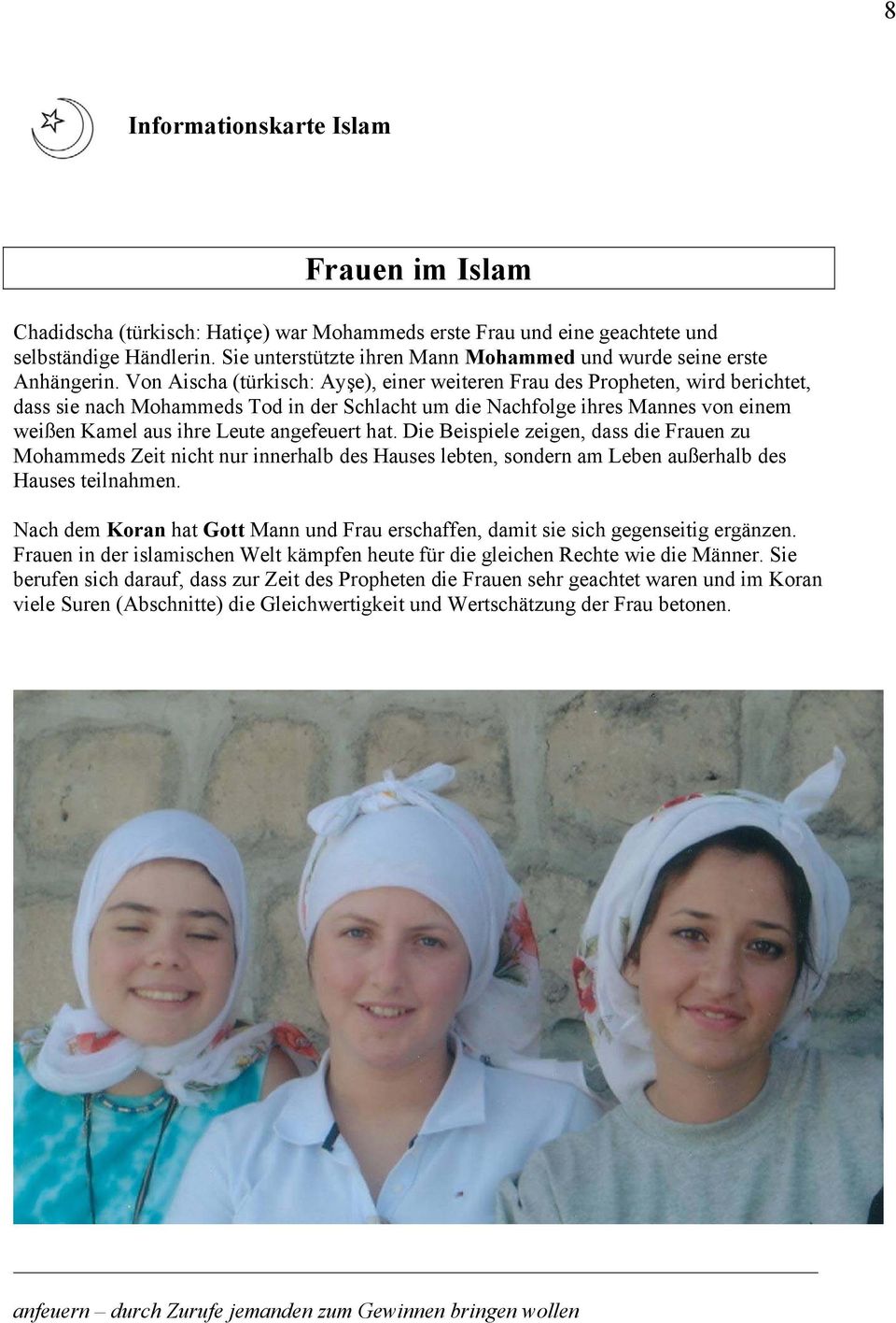 angefeuert hat. Die Beispiele zeigen, dass die Frauen zu Mohammeds Zeit nicht nur innerhalb des Hauses lebten, sondern am Leben außerhalb des Hauses teilnahmen.