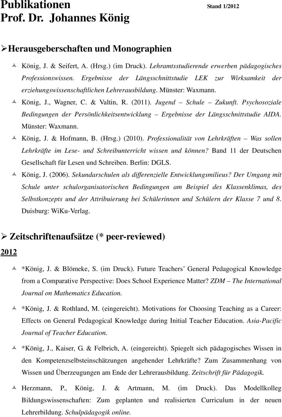 Psychosoziale Bedingungen der Persönlichkeitsentwicklung Ergebnisse der Längsschnittstudie AIDA. Münster: Waxmann. König, J. & Hofmann, B. (Hrsg.) (2010).