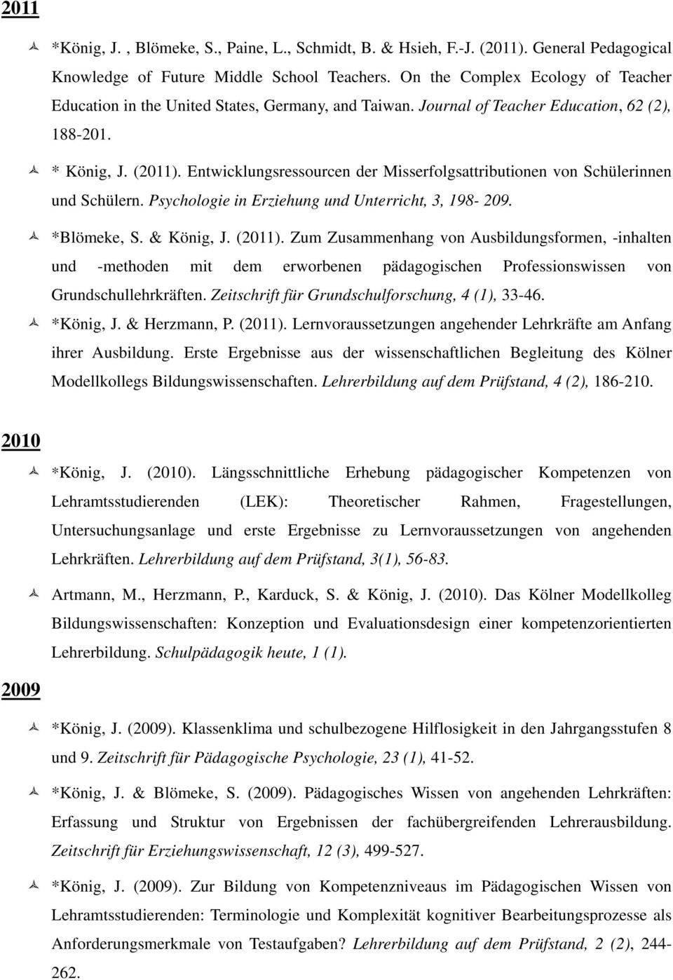 Entwicklungsressourcen der Misserfolgsattributionen von Schülerinnen und Schülern. Psychologie in Erziehung und Unterricht, 3, 198-209. *Blömeke, S. & König, J. (2011).