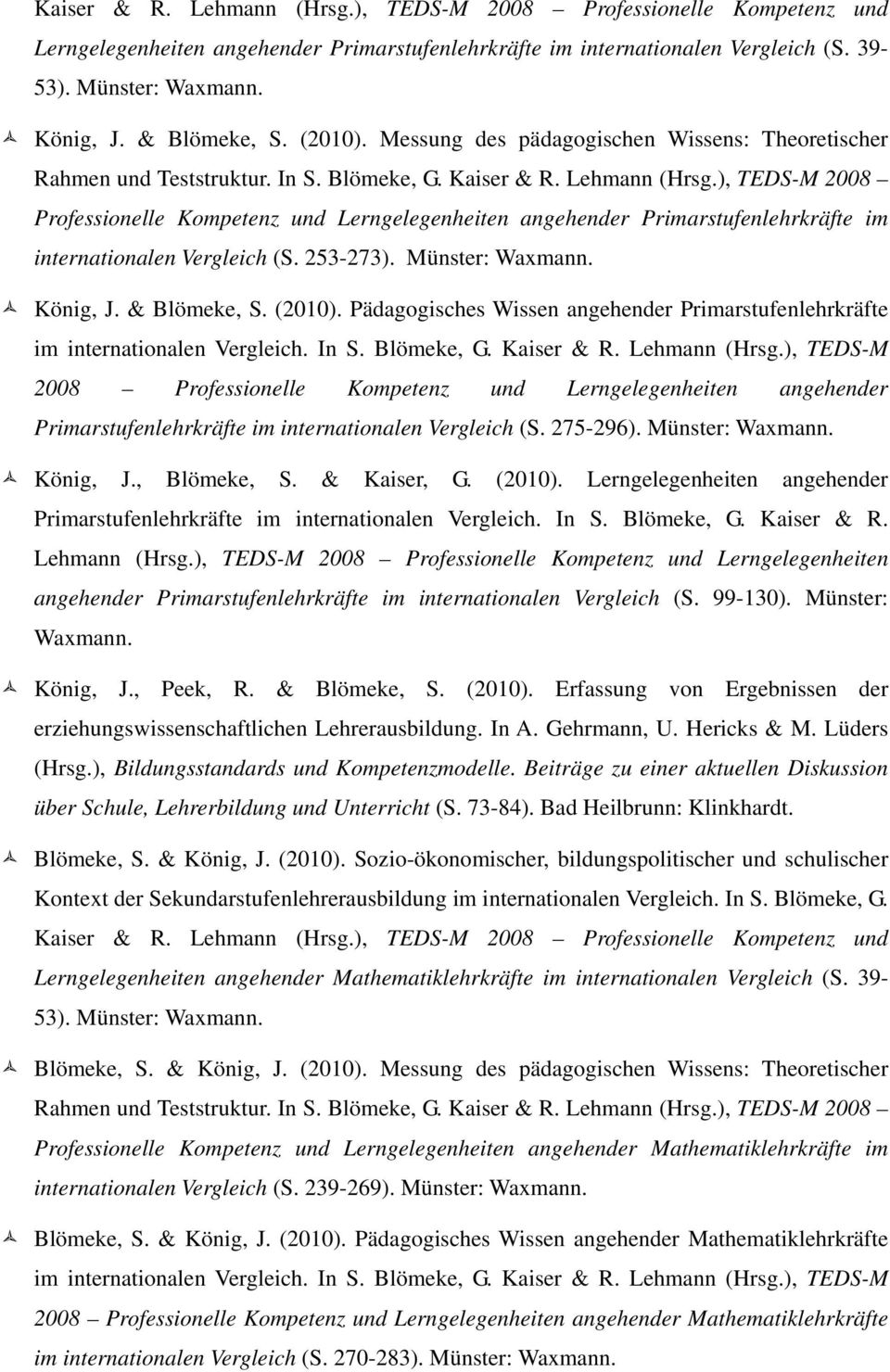 ), TEDS-M 2008 Professionelle Kompetenz und Lerngelegenheiten angehender Primarstufenlehrkräfte im internationalen Vergleich (S. 253-273). Münster: Waxmann. König, J. & Blömeke, S. (2010).