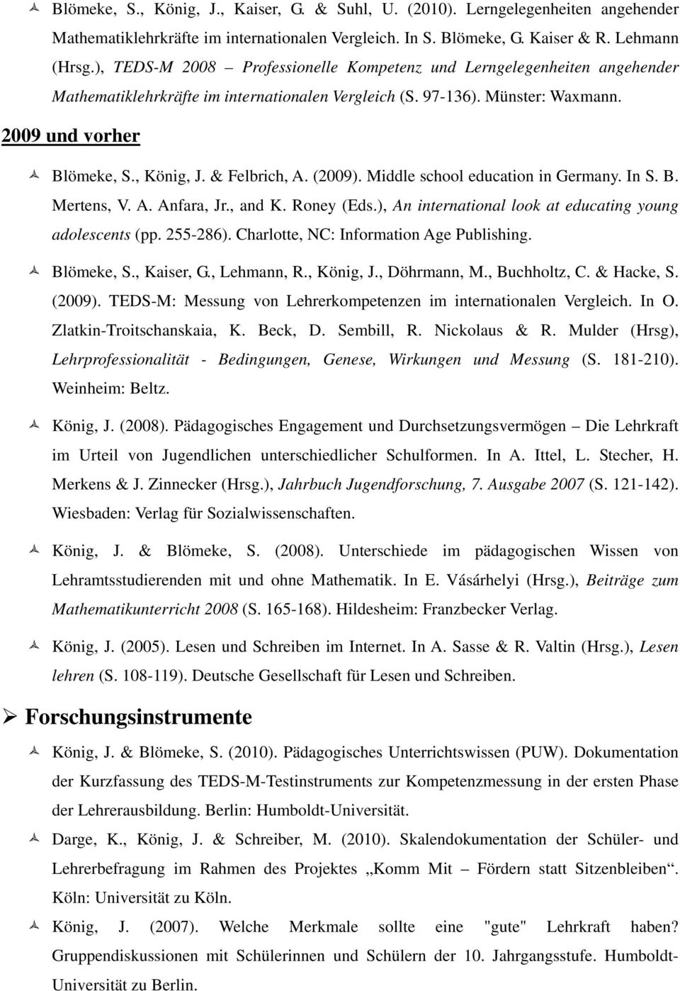 & Felbrich, A. (2009). Middle school education in Germany. In S. B. Mertens, V. A. Anfara, Jr., and K. Roney (Eds.), An international look at educating young adolescents (pp. 255-286).