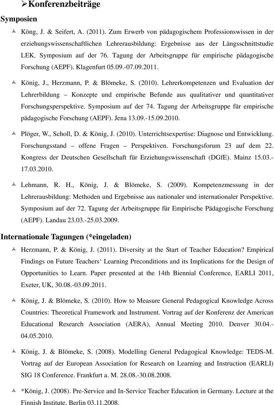 Tagung der Arbeitsgruppe für empirische pädagogische Forschung (AEPF). Klagenfurt 05.09.-07.09.2011. König, J., Herzmann, P. & Blömeke, S. (2010).