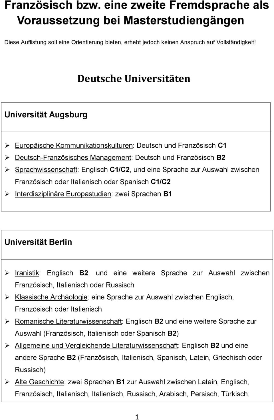 C1/C2, und eine Sprache zur Auswahl zwischen Französisch oder Italienisch oder Spanisch C1/C2 Interdisziplinäre Europastudien: zwei Sprachen B1 Universität Berlin Iranistik: Englisch B2, und eine