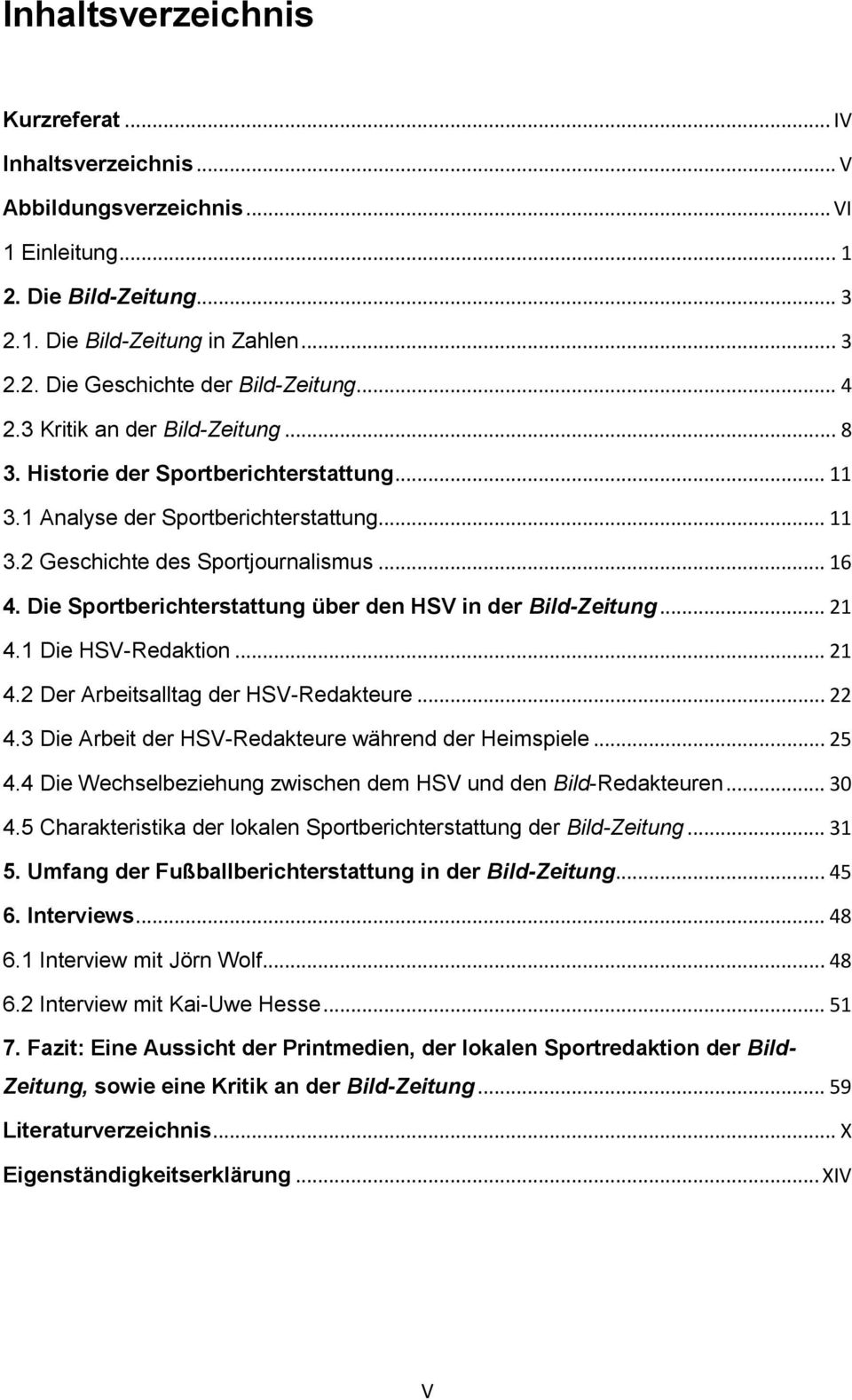 Die Sportberichterstattung über den HSV in der Bild-Zeitung... 21 4.1 Die HSV-Redaktion... 21 4.2 Der Arbeitsalltag der HSV-Redakteure... 22 4.3 Die Arbeit der HSV-Redakteure während der Heimspiele.