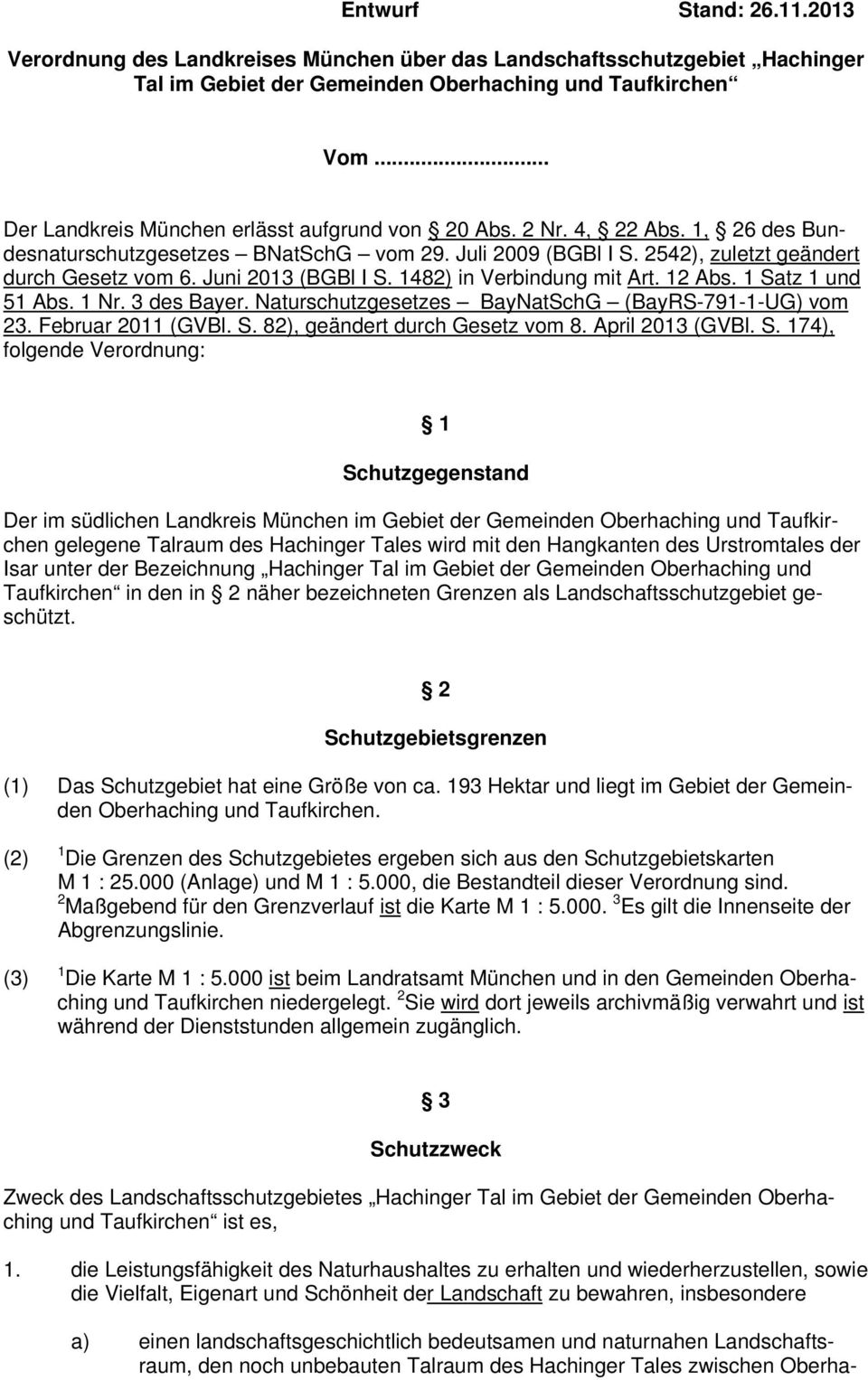 Juni 2013 (BGBl I S. 1482) in Verbindung mit Art. 12 Abs. 1 Satz 1 und 51 Abs. 1 Nr. 3 des Bayer. Naturschutzgesetzes BayNatSchG (BayRS-791-1-UG) vom 23. Februar 2011 (GVBl. S. 82), geändert durch Gesetz vom 8.